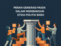 Peran Generasi Muda dalam Membangun Etika Politik Baru