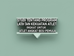 Studi Tentang Program Latihan Kekuatan untuk Atlet Angkat Besi Pemula