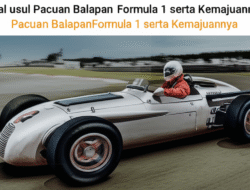 Asal usul Pacuan BalapanFormula 1 serta Kemajuannya