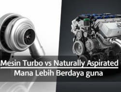 Mesin Turbo vs Naturally Aspirated: Mana Lebih Berdaya guna