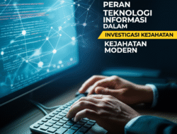 Peran Teknologi Informasi dalam Investigasi Kejahatan Modern